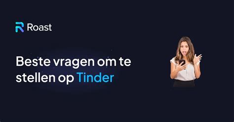 vragen tinder|Tinder vragen om aan je matches te stellen om meer。